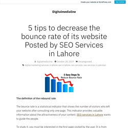 5 tips to decrease the bounce rate of its website Posted by SEO Services in Lahore – Digitalmedialine