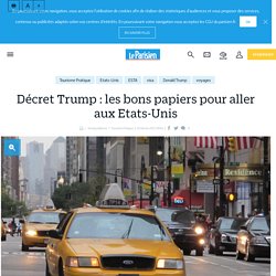 Décret Trump : les bons papiers pour aller aux Etats-Unis - Le Parisien