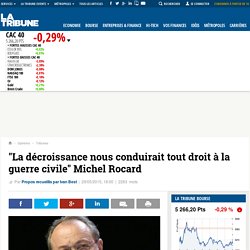 "La décroissance nous conduirait tout droit à la guerre civile" Michel Rocard