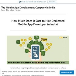 How Much Does it Cost to Hire Dedicated Mobile App Developer in India? – Top Mobile App Development Company in India