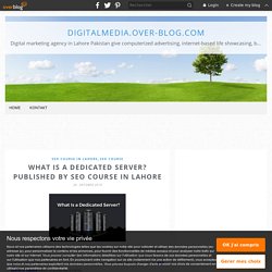 What is a dedicated server? Published by SEO course in Lahore - Digitalmedia.over-blog.com