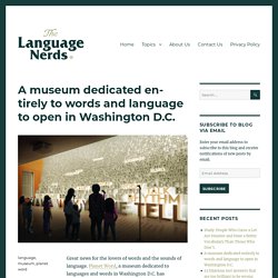 A museum dedicated entirely to words and language to open in Washington D.C. – The Language Nerds