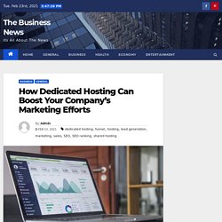 How Dedicated Hosting Can Boost Your Company’s Marketing Efforts - The Business News