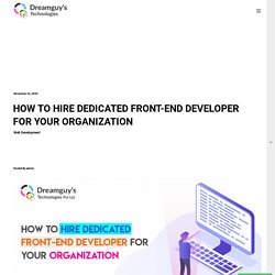 HOW TO HIRE DEDICATED FRONT-END DEVELOPER FOR YOUR ORGANIZATION