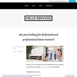 Are you looking for dedicated and professional home movers? – Hello Services
