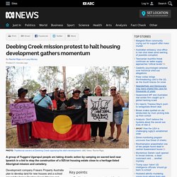Deebing Creek mission protest to halt housing development gathers momentum