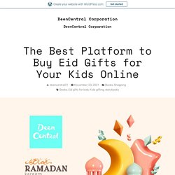The Best Platform to Buy Eid Gifts for Your Kids Online – DeenCentral Corporation