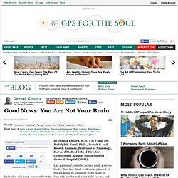 Deepak Chopra: Good News: You Are Not Your Brain