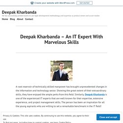 Deepak Kharbanda – An IT Expert With Marvelous Skills – Deepak Kharbanda