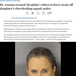 Pa. woman created ‘deepfake’ videos to force rivals off daughter’s cheerleading squad: police