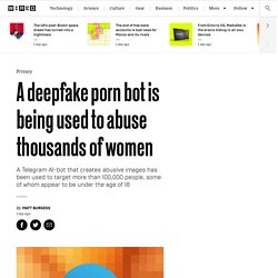 A Deepfake Porn Bot Is Being Used to Abuse Thousands of Women