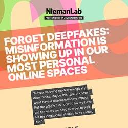 Forget deepfakes: Misinformation is showing up in our most personal online spaces