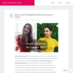 Best Looks Of Deepika Padukone In Cannes 2017!! – Charu Fashions India