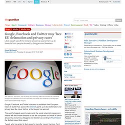 Google, Facebook and Twitter may 'face EU defamation and privacy cases'