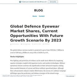 Global Defence Eyewear Market Shares, Current Opportunities With Future Growth Scenario By 2023 – BLOG