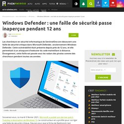 Windows Defender : une faille de sécurité passe inaperçue pendant 12 ans