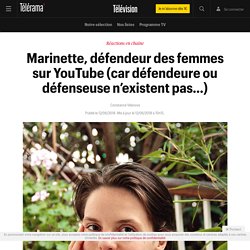 Marinette, défendeur des femmes sur YouTube (car défendeure ou défenseuse n’existent pas…) - Télévision