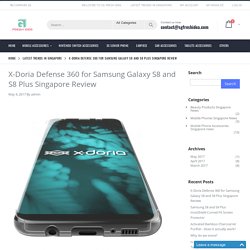 X-Doria Defense 360 for Samsung Galaxy S8 and S8 Plus Singapore Review