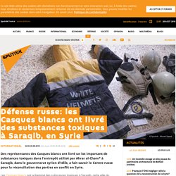 Défense russe: les Casques blancs ont livré des substances toxiques à Saraqib, en Syrie