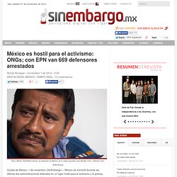 México es hostil para el activismo: ONGs; con EPN van 669 defensores arrestados