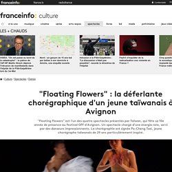 "Floating Flowers" : la déferlante chorégraphique d'un jeune taïwanais à Avignon