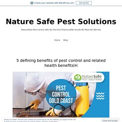 5 defining benefits of pest control and related health benefits– Nature Safe Pest Solutions