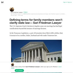 Defining terms for family members won’t clarify state law— Sari Friedman Lawyer