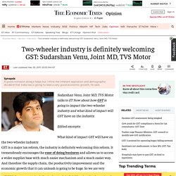 TVS Motor: Two-wheeler industry is definitely welcoming GST: Sudarshan Venu, Joint MD, TVS Motor, Auto News, ET Auto