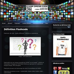 Définition Flashcode - QR code, flashcode, datamatrix, microsoft tag et tous les codes barres 2D