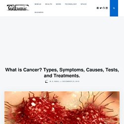 Cancer Definition - What is Cancer? Types, Symptoms, Causes & Treatment