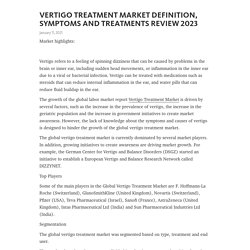 VERTIGO TREATMENT MARKET DEFINITION, SYMPTOMS AND TREATMENTS REVIEW 2023  – Telegraph