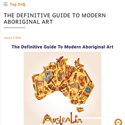 The Definitive Guide To Modern Aboriginal Art - Top Didj