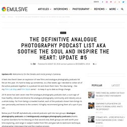 The definitive analogue photography podcast list AKA soothe the soul and inspire the heart: UPDATE #5