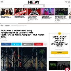 ARMOURED EARTH new song “Degradation To Vanity” from forthcoming album ‘Empire’ – Out March 27th – HEAVY Magazine – Music, Interviews, Reviews, Podcasts, Shop, News and more…