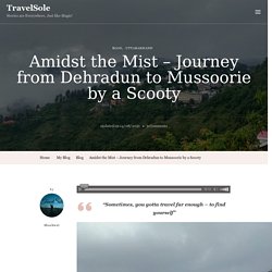 Amidst the Mist - Journey from Dehradun to Mussoorie by a Scooty - TravelSole