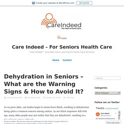 Dehydration in Seniors – What are the Warning Signs & How to Avoid It? – Care Indeed – For Seniors Health Care