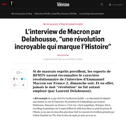 L’interview de Macron par Delahousse, “une révolution incroyable qui marque l’Histoire” - Télévision