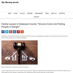 Family Lawyer in Delaware County: “Divorce Costs Are Putting People In Danger.” - The Morning Herald