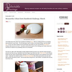 Delectable Musings: Mozzarella: Urban Farm Handbook Challenge, March