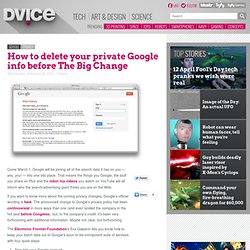 How to delete your private Google info before The Big Change