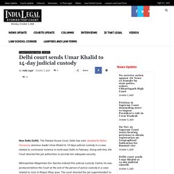 Delhi court sends Umar Khalid to 14-day judicial custody - India Legal