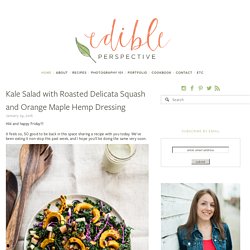 Kale Salad with Roasted Delicata Squash and Orange Maple Hemp Dressing — Edible Perspective
