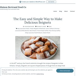 The Easy and Simple Way to Make Delicious Beignets – Maison Bertrand Food Co