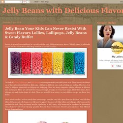 Jelly Beans with Delicious Flavors: Jelly Bean Your Kids Can Never Resist With Sweet Flavors Lollies, Lollipops, Jelly Beans & Candy Buffet