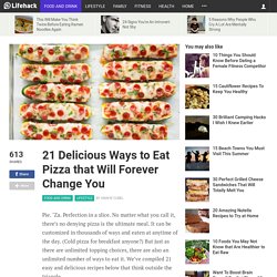 21 Delicious Ways to Eat Pizza that Will Forever Change You