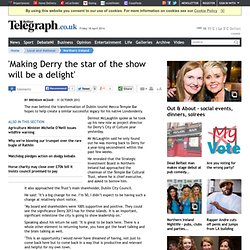 'Making Derry the star of the show will be a delight'