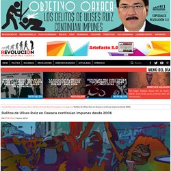Delitos de Ulises Ruiz en Oaxaca continúan impunes desde 2006