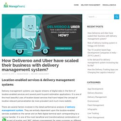 How Deliveroo and Uber have scaled their business with delivery management system?