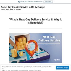 What is Next-Day Delivery Service & Why it is Beneficial?