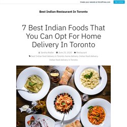 7 Best Indian Foods That You Can Opt For Home Delivery In Toronto – Best Indian Restaurant In Toronto
